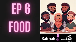 Baithak The Podcast - Ep 6 - Food