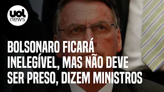 Bolsonaro ficará inelegível, mas sem ser preso, dizem ministros do STF e do STJ