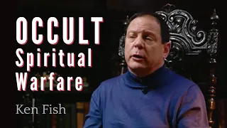 Occult Spiritual Warfare | Ken Fish