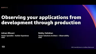 AWS re:Invent 2021 - Observing your applications from development through production