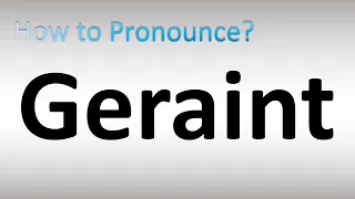 How to Pronounce Geraint