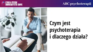 Czym jest psychoterapia i dlaczego działa? - dr n. med. Agnieszka Popiel i Joanna Gutral