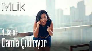 Damla çıldırıyor - İyilik 9. Bölüm