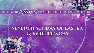 Sunday Worship - Seventh Sunday of Easter & Mother's Day - May 12, 2024