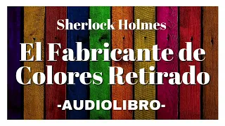 El Fabricante de Colores Retirado AUDIOLIBRO Sherlock Holmes Español