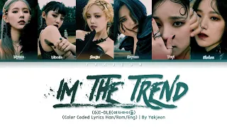 (G)I-DLE(여자아이들): "i'M THE TREND | (Color Coded Lyrics Eng/Rom/Han/ )