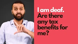 I am deaf. Are there any tax benefits for me?