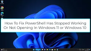 How To Fix PowerShell Has Stopped Working Or Not Opening In Windows 11 or Windows 10 (Solved)