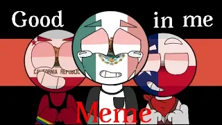 Good in me MEME (old)|| Ft . México 🇲🇽( America 🇺🇸, France🇫🇷 and Spain🇪🇸) #countryhumans