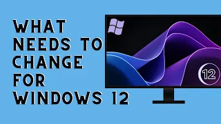 What Needs To Change For Windows 12