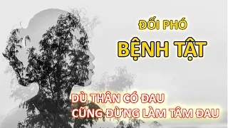 Đối phó bệnh tật - Đừng để tâm đau - Vạn vật giác ngộ