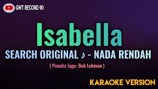 Search - Isabella | Original Music ( Karaoke Nada Rendah )