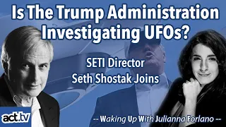 Is the Trump Administration Investigating UFOs?  SETI Director Seth Shostak Joins