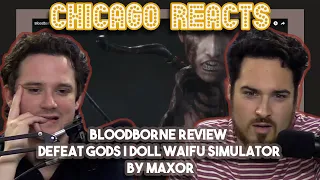 Bloodborne Review Defeat Gods Doll Waifu Simulator by Max0r | First Chicago Reacts