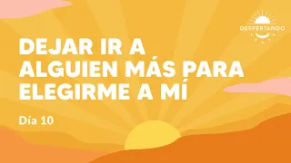 DEJA IR a Alguien Más Para ELEGIRME A MÍ - Día 10 | Despertando Podcast