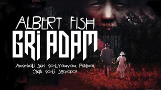 ALBERT FISH - GRİ ADAM YAMYAM SERİ KATİL