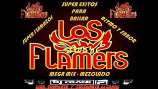 SUPER EXITOS DE LOS FLAMERS  MEGA MIX MEZCLADO DJ FRANK PRODUCCIONES