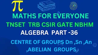 TNSET CSIR GATE/KERALA SET MATHS/ABSTRACT ALGEBRA/CENTRE OF GROUPS Dn ,Sn ,An ,Abelian groups