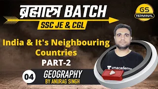 2 PM - SSC JE & CGL 2020-21 | Geography by Anurag Singh | India and It's Neighbouring Countries #2