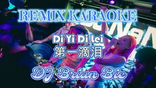 Remix Karaoke || No Vocal || De Yi Di Lei - 第一滴泪 || Dj Brian Bie