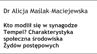 Dr Alicja Maślak–Maciejewska - "Kto modlił się w synagodze Tempel? (...)"
