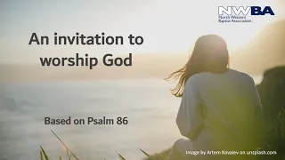 Reflection/Call to worship - Psalm 86