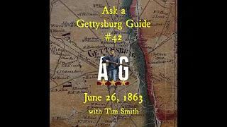 Ask A Gettysburg Guide #42- June 26, 1863 with Tim Smith