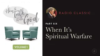 When It's Spiritual Warfare – Radio Classic – Dr. Charles Stanley – How To Talk To God Vol 1 Pt 6