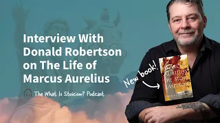 Interview With Donald Robertson / Marcus Aurelius: The Stoic Emperor