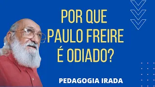 POR QUE PAULO FREIRE É ODIADO ?