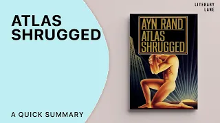ATLAS SHRUGGED by Ayn Rand | A Quick Summary