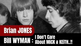 Brian JONES: Bill WYMAN "I DON'T Care What You Say About MiCK & KEiTH..!"