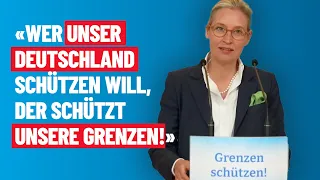 Wer unser Deutschland schützen will, schützt unsere Grenzen! - Alice Weidel