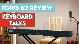 Korg B2 Digital Piano Review with Keyboard Talks 🎹🗣