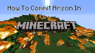 How To Commit Arson (In Minecraft)