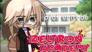 Zeltron Academy l Ep1 l “Pilot episode” l Gacha Voice Acted Series