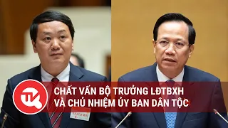 Quốc hội chất vấn Bộ trưởng Bộ LĐTBXH và Chủ nhiệm Ủy ban Dân tộc