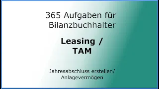 365 Aufgaben für Bilanzbuchhalter (010102) - Jahresabschluss erstellen - AV - Leasing / TAM