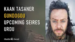 Kaan Tasaner (Gundogdo) Upcoming Series | Ertugrul | Muslim Sword