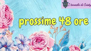 🔮PROSSIME 48 ORE ..COSA SUCCEDERÀ?⭐scuse in arrivo💜 nuove conoscenze❣️benessere🌺 TAROCCHI 🔮