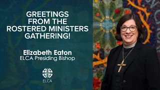 Greetings from the Rostered Ministers Gathering! | Presiding Bishop Elizabeth Eaton | July 21, 2023