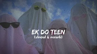 Ek Do Teen (slowed and reverb)