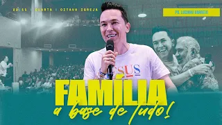 Família, a base de tudo! | Pr. Lucinho Barreto