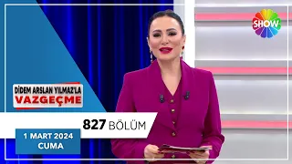 Didem Arslan Yılmaz'la Vazgeçme 827. Bölüm | 1 Mart 2024