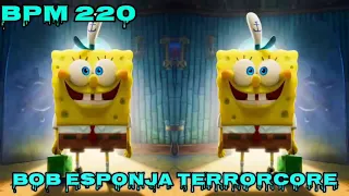 BPM 220 TERRORCORE BOB ESPONJA