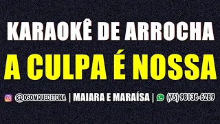 KARAOKÊ DE ARROCHA - A CULPA É NOSSA (MAIARA E MARAÍSA)