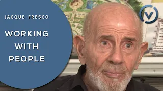 Jacque Fresco - Working with People