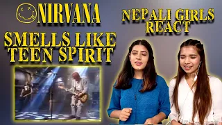 NIRVANA REACTION | SMELLS LIKE TEEN SPIRIT REACTION | NEPALI GIRLS REACT