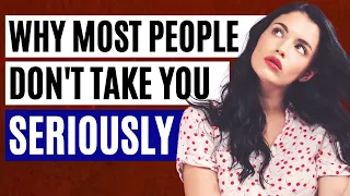 5 Reasons Why People Won’t Take You Seriously