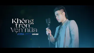 Không Trọn Vẹn Nữa - Châu Khải Phong | Akira Phan Cover